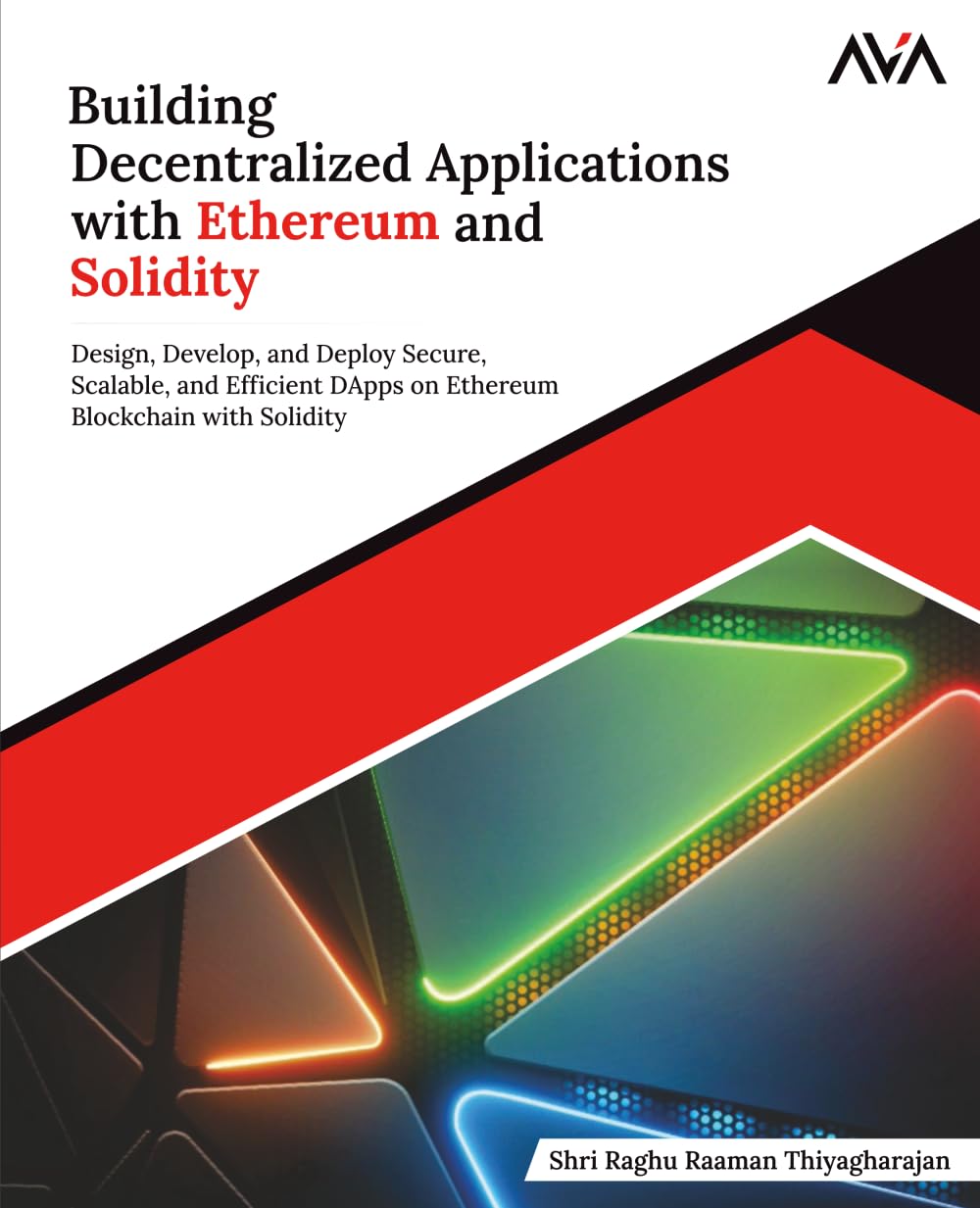 Building Decentralized Applications with Ethereum and Solidity: Design, Develop, and Deploy Secure, Scalable, and Efficient DApps on Ethereum ... (Emerging Tech Developer — Ethereum Path)
