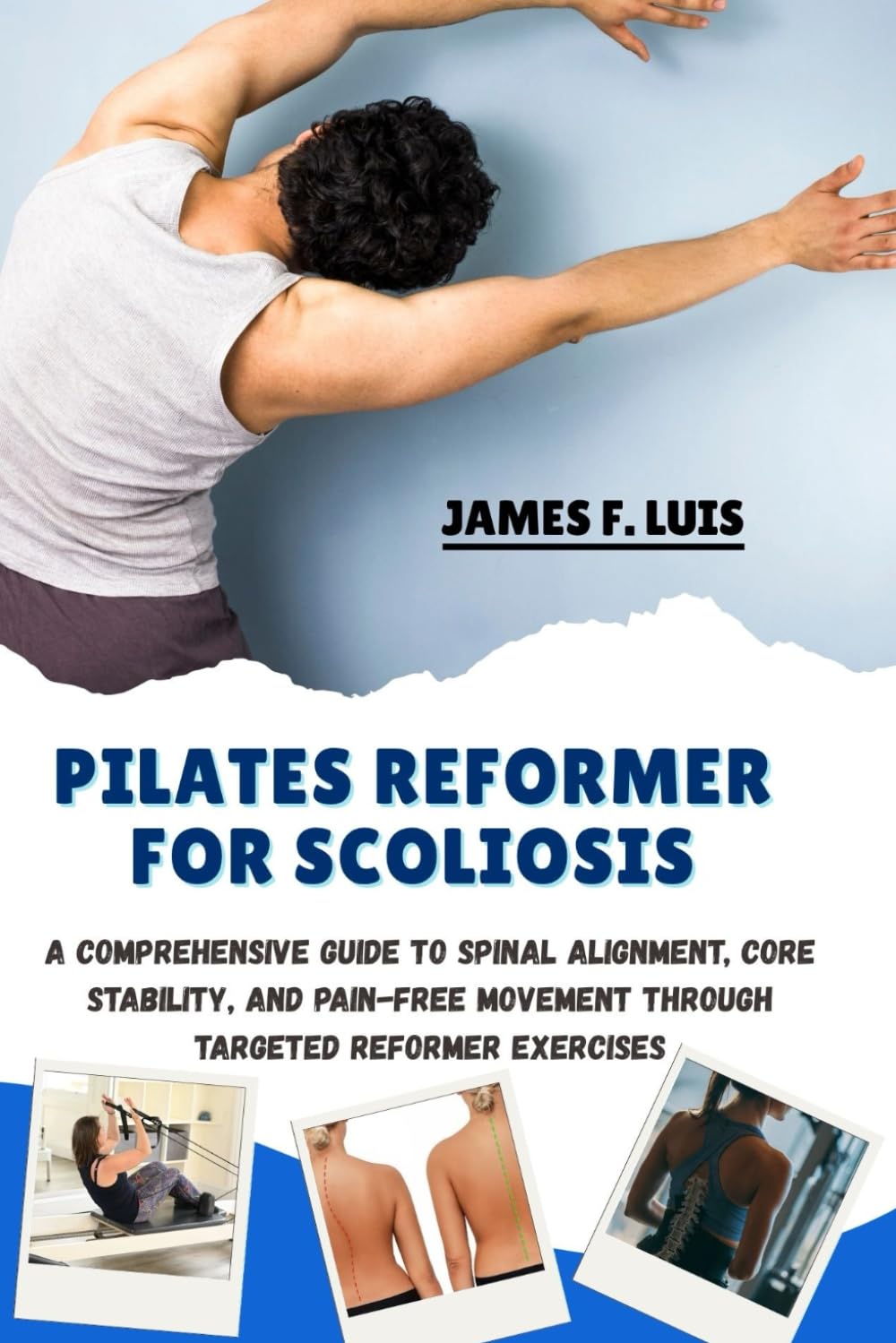 PILATES REFORMER FOR SCOLIOSIS: A Comprehensive Guide to Spinal Alignment, Core Stability, and Pain-Free Movement Through Targeted Reformer Exercises