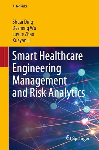 Smart Healthcare Engineering Management and Risk Analytics (AI for Risks)