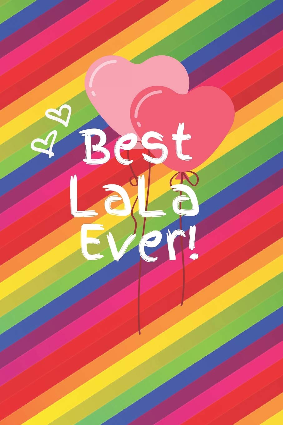 Best LaLa Ever: Cute Colorful Soft Cover Blank Lined Notebook Planner Composition Book (6" X 9" 110 Pages) (Best LaLa and Grandma Gift Idea for Birthday, Mother's Day and Christmas from Grandkids)