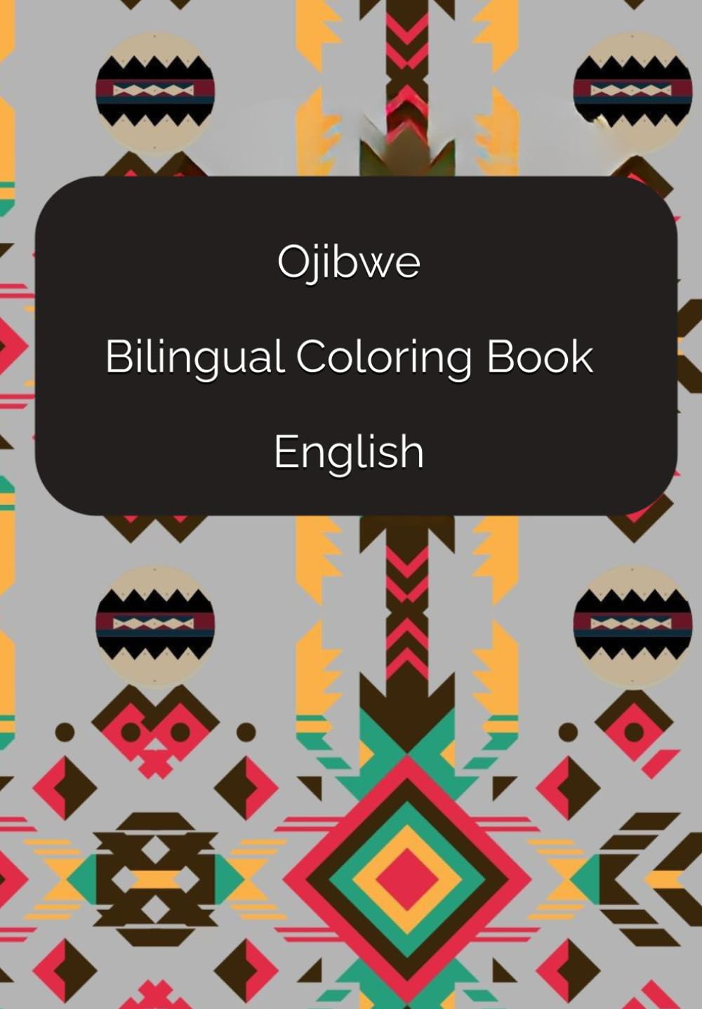 Bilingual Coloring Book: This book features everyday items in both Ojibwe and English. You can colour both the item and the both words! (Young Minds Educational Series)