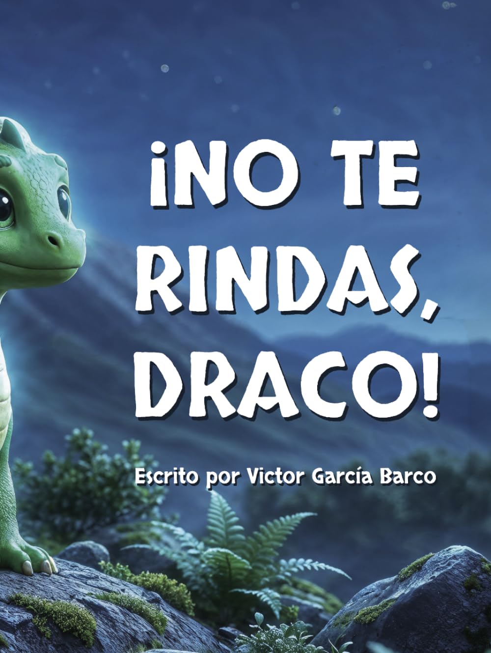 ¡No te rindas, Draco!: Un cuento infantil ilustrado sobre la gestión de la frustración, la superación del miedo y el valor de no rendirse nunca (Para niños de 4 a 8 años).