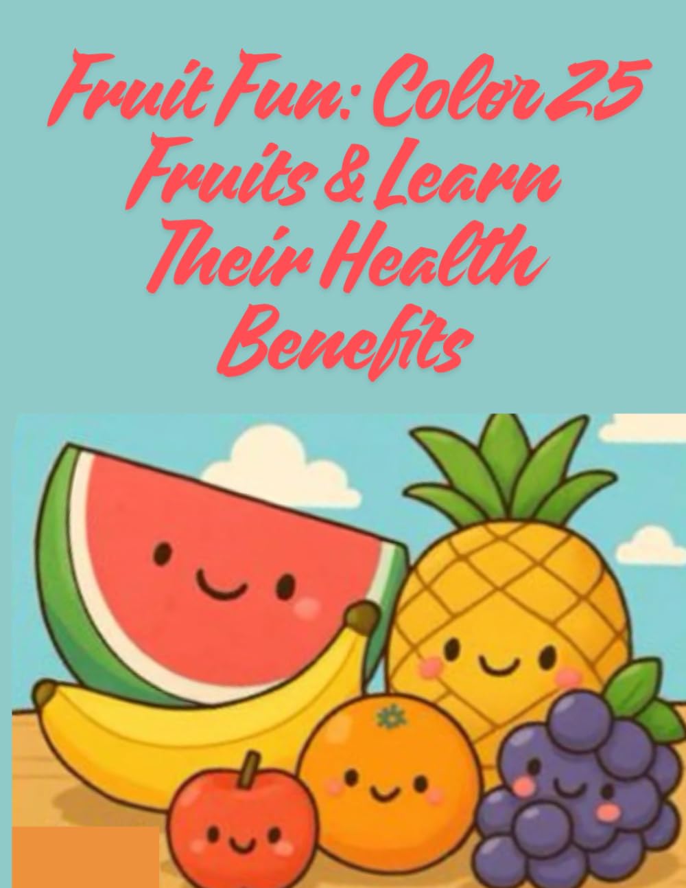 Fruit Fun: Color 25 Fruits & Learn Their Health Benefits
