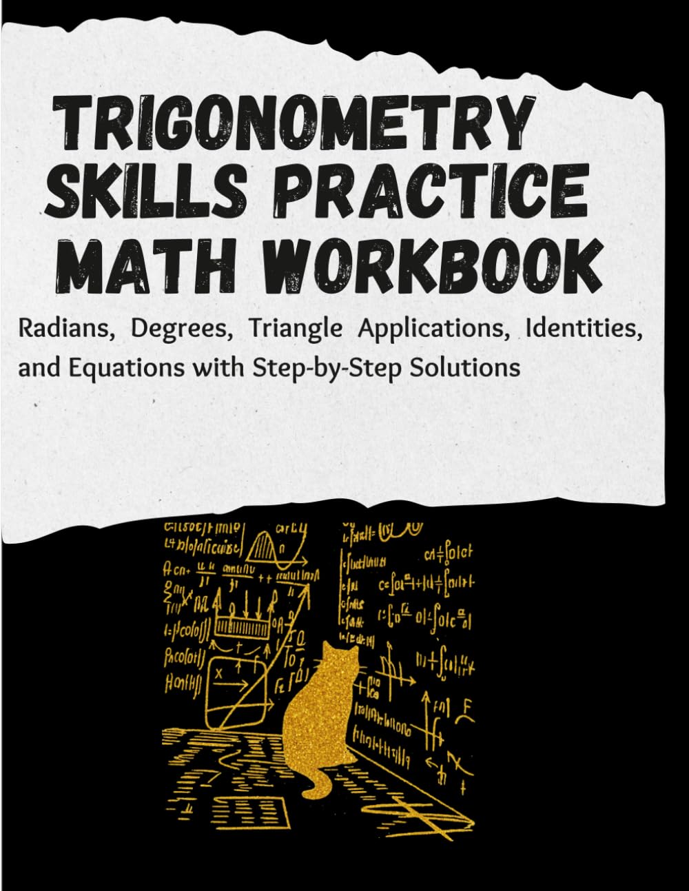 Trigonometry Skills Practice Math Workbook: Radians, Degrees, Triangle Applications, Identities, and Equations with Step-by-Step Solutions