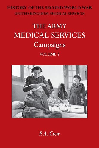 Army Medical Services: CAMPAINS VOL IIHong Kong, Malaya, Iceland &amp; the Faroes, Libya, 1942-1943, North-West Africa. Official History of the Second World War
