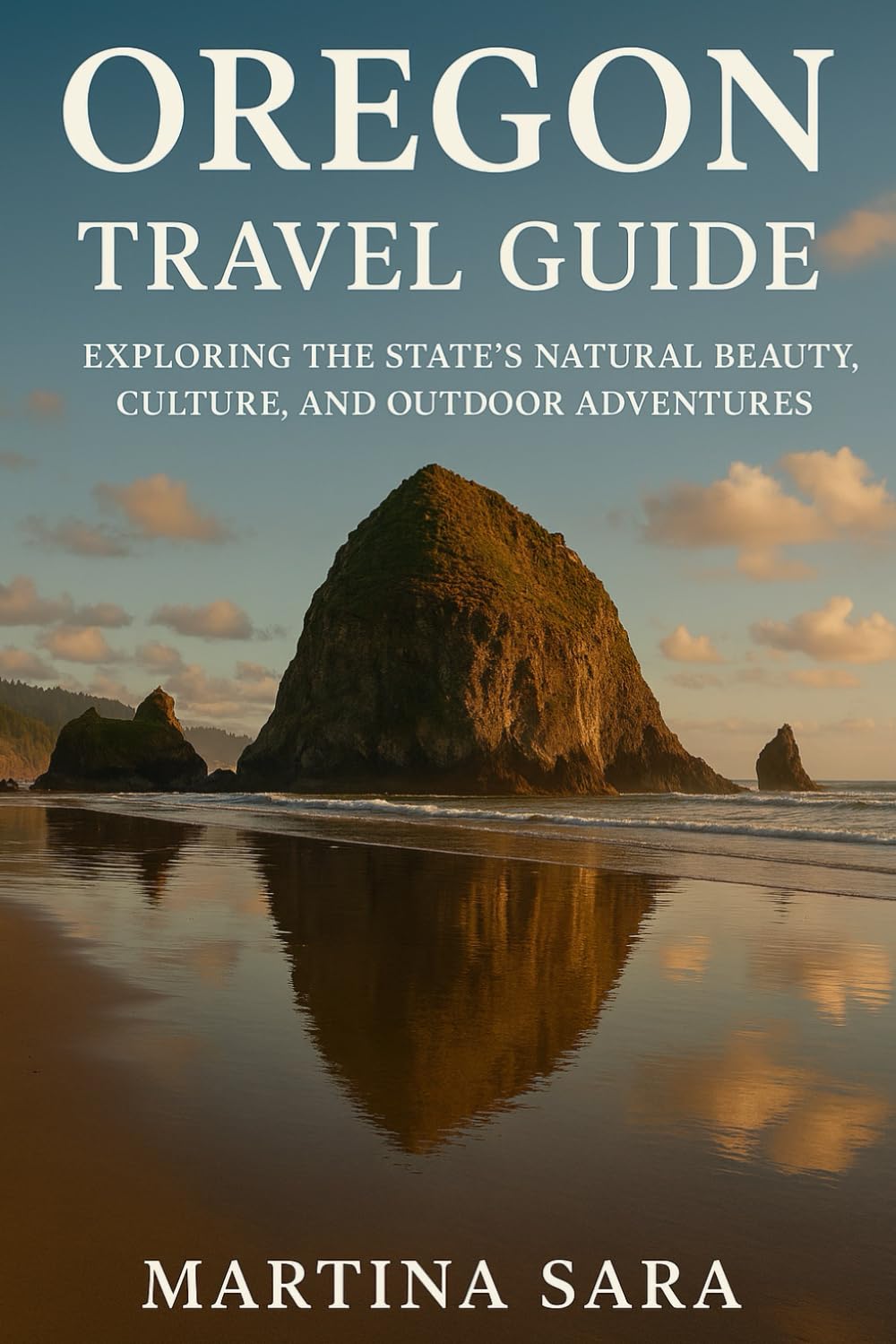 OREGON TRAVEL GUIDE: EXPLORING THE STATE’S NATURAL BEAUTY, CULTURE, AND OUTDOOR ADVENTURES