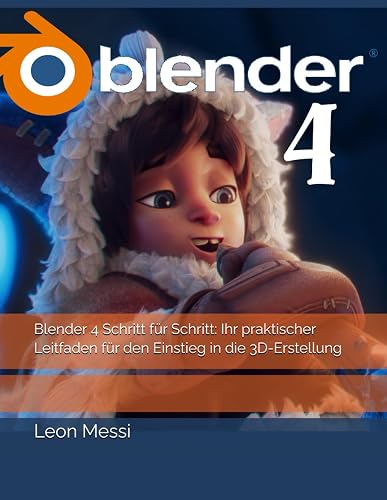 Blender 4 Schritt für Schritt: Ihr praktischer Leitfaden für den Einstieg in die 3D-Erstellung (German Edition)