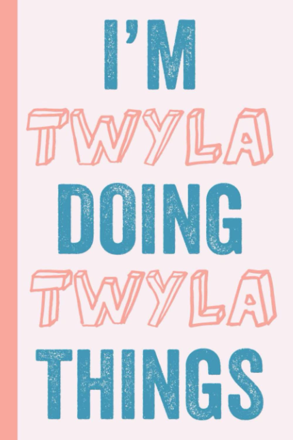 I'M Twyla Doing Twyla Things: Notebook Gift, Twyla name gifts, Gift Idea for Twyla, Personalized Journal Gift for Twyla, 120 Pages