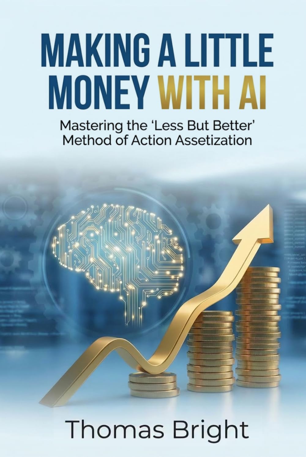 Making a Little Money with AI: Mastering the "Less But Better" Method of Action Assetization