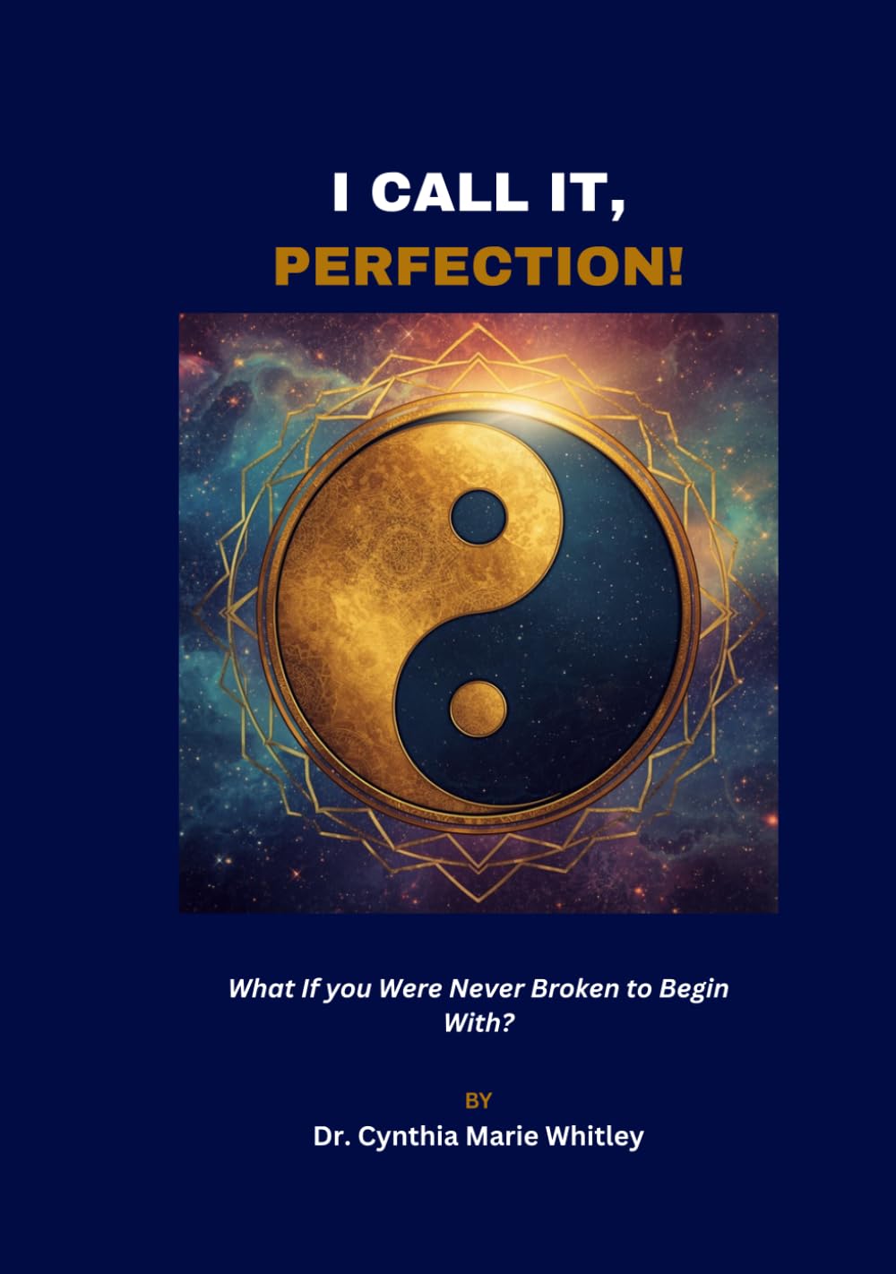 I Call it, Perfection!: What ifYou Were Never Broken to Begin With?