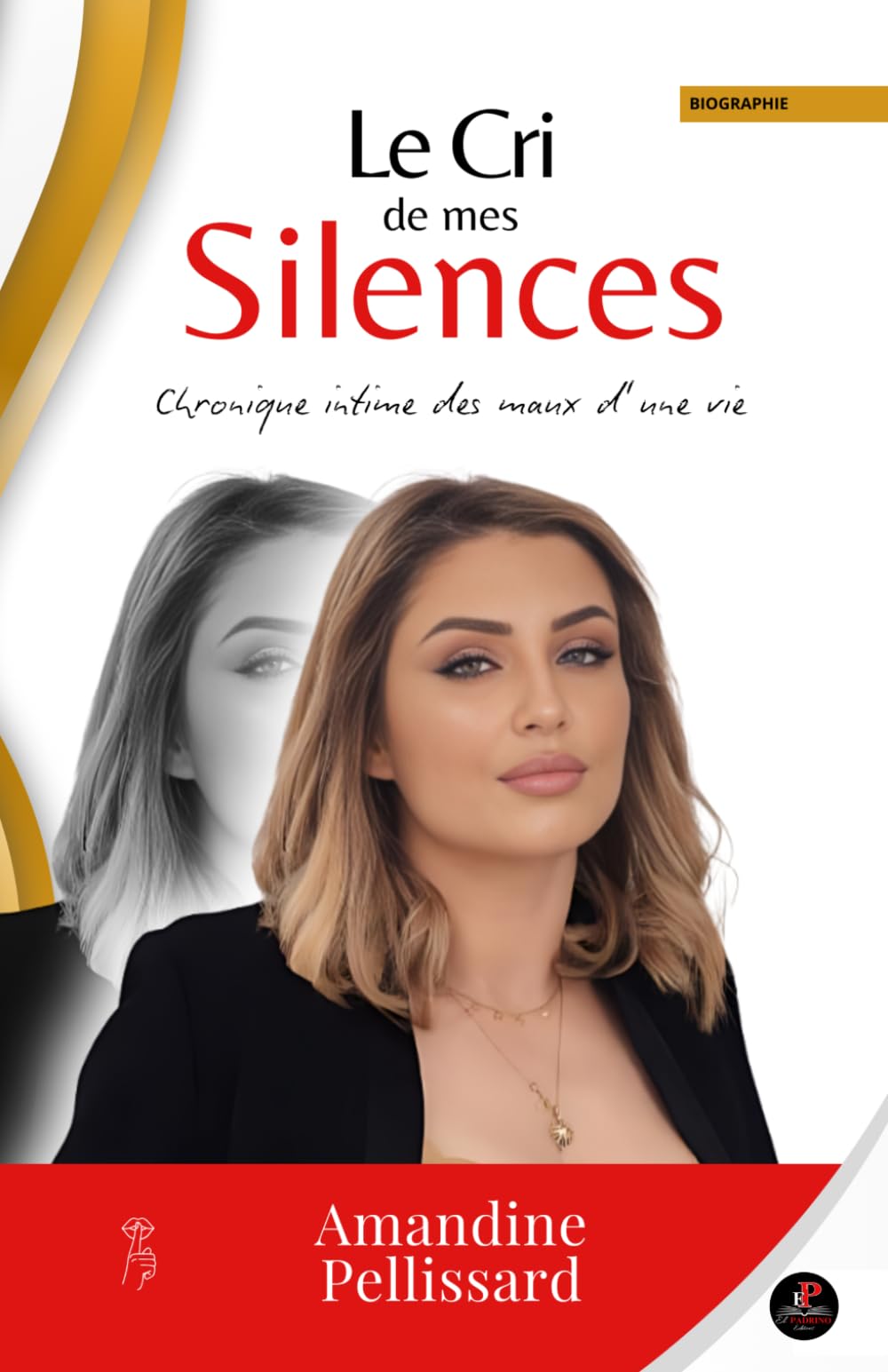 LE CRI DE MES SILENCES - Autobiographie - Amandine Pellissard: Chronique intime des maux d'une vie