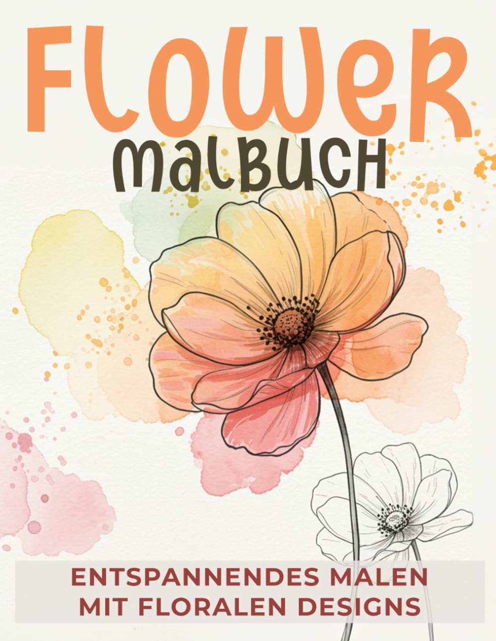 Flower Malbuch - Entspannendes Malen mit floralen Designs: Für innere Ruhe und Abschalten im Alltag
