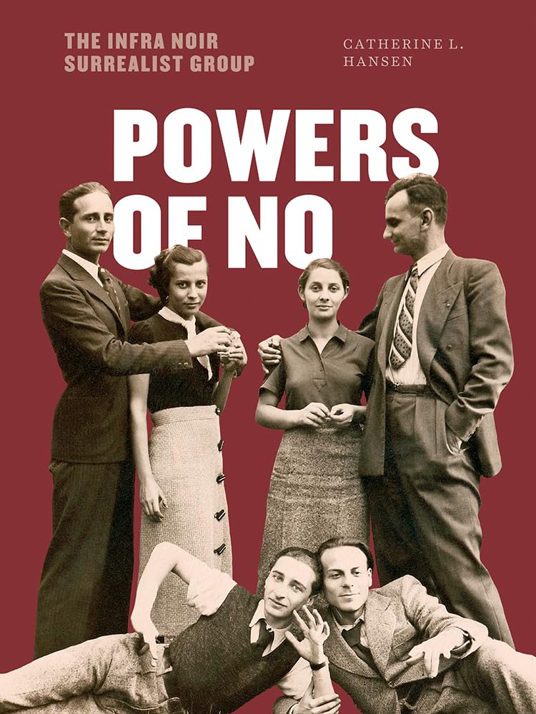 Powers of No: The Infra Noir Surrealist Group (Surrealisms: the International Society for the Study of Surrealism Book Series)