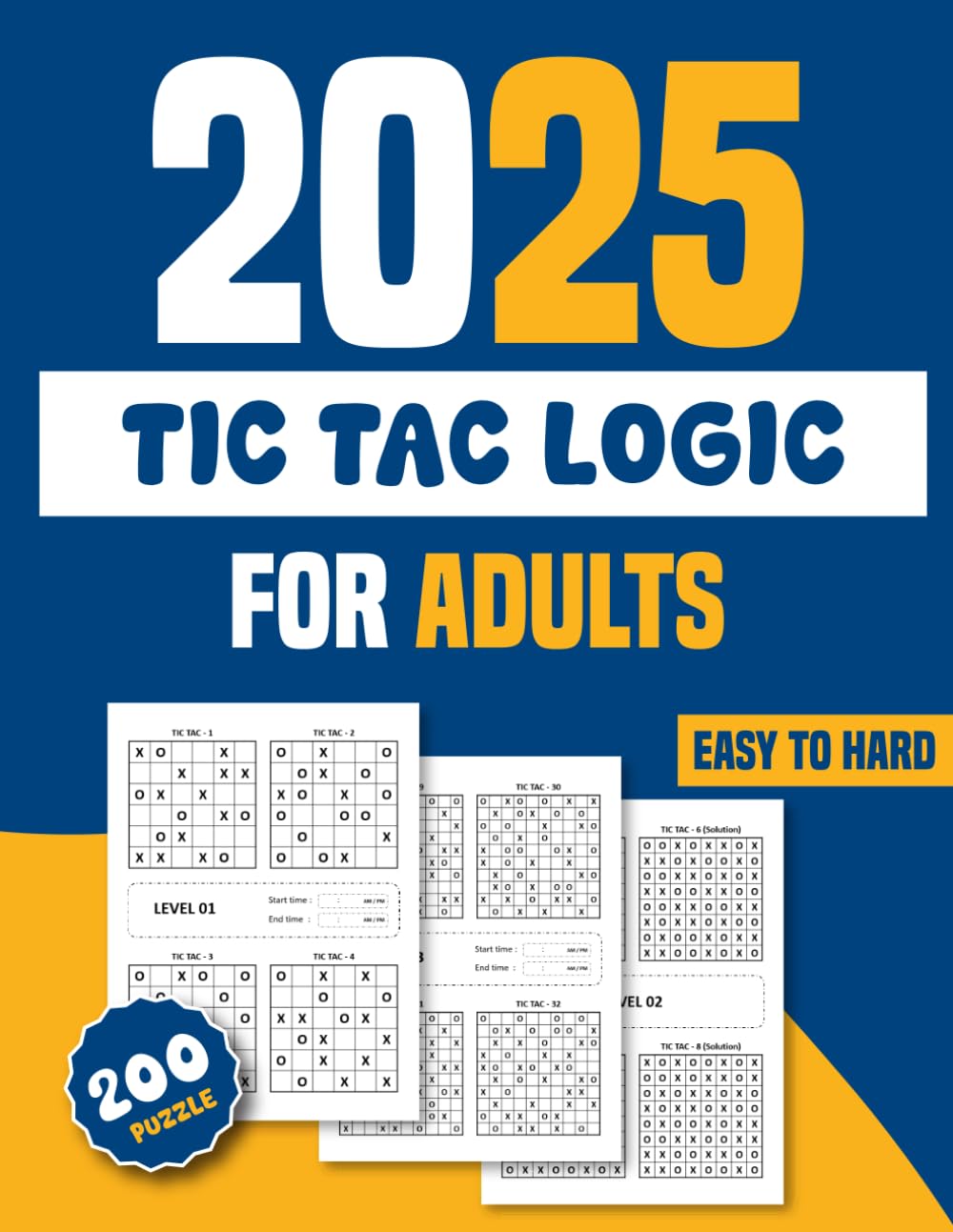 2025 Tic Tac Logic Puzzle Book For Adults: 200 Easy To Hard Puzzles For Teens & Seniors With Solutions.