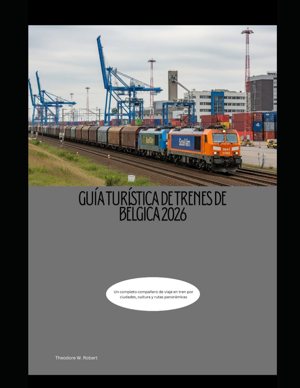 Guía turística de trenes de Bélgica 2026: Un completo compañero de viaje en tren por ciudades, cultura y rutas panorámicas (Train Travel Guide)