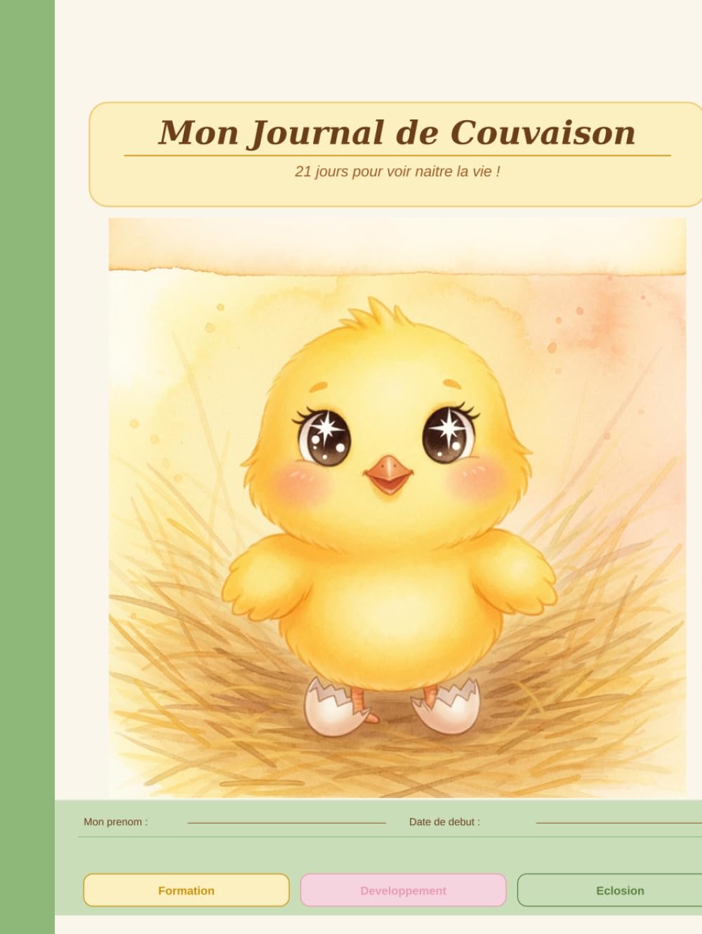 Mon journal de couvaison: Calendrier 21 jours, histoire illustrée, quiz, coloriages et photos .Un carnet pédagogique unique, né d'une vraie aventure en famille