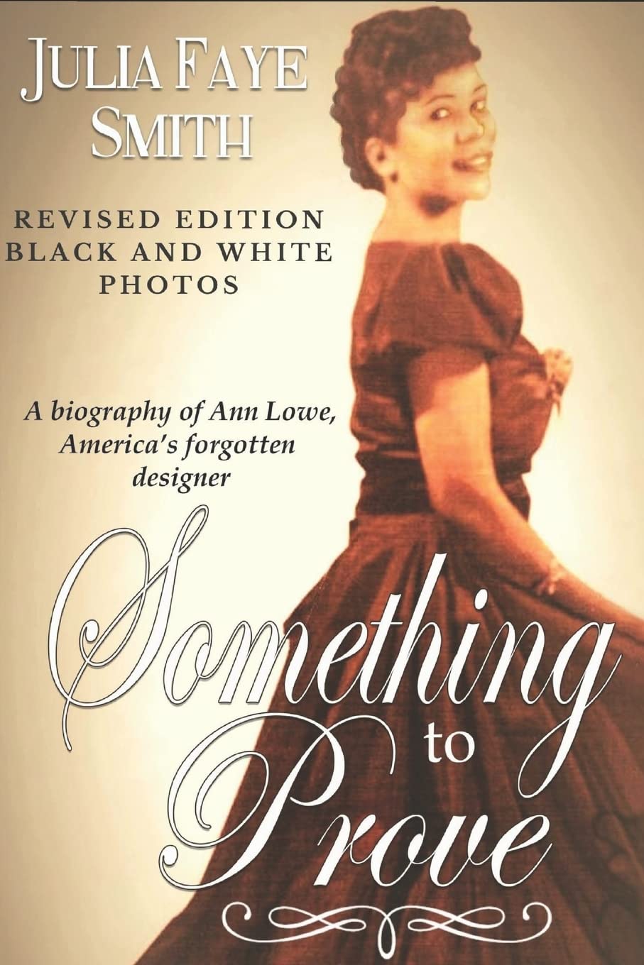 Something to Prove: A Biography of Ann Lowe America's Forgotten Designer: With Black and White Photographs Paperback – July 21, 2016