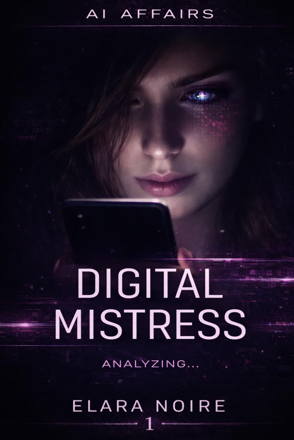 THE DIGITAL MISTRESS: AI Affairs, Book 1 – A Psychological Thriller of AI, Emotional Cheating, and Obsession