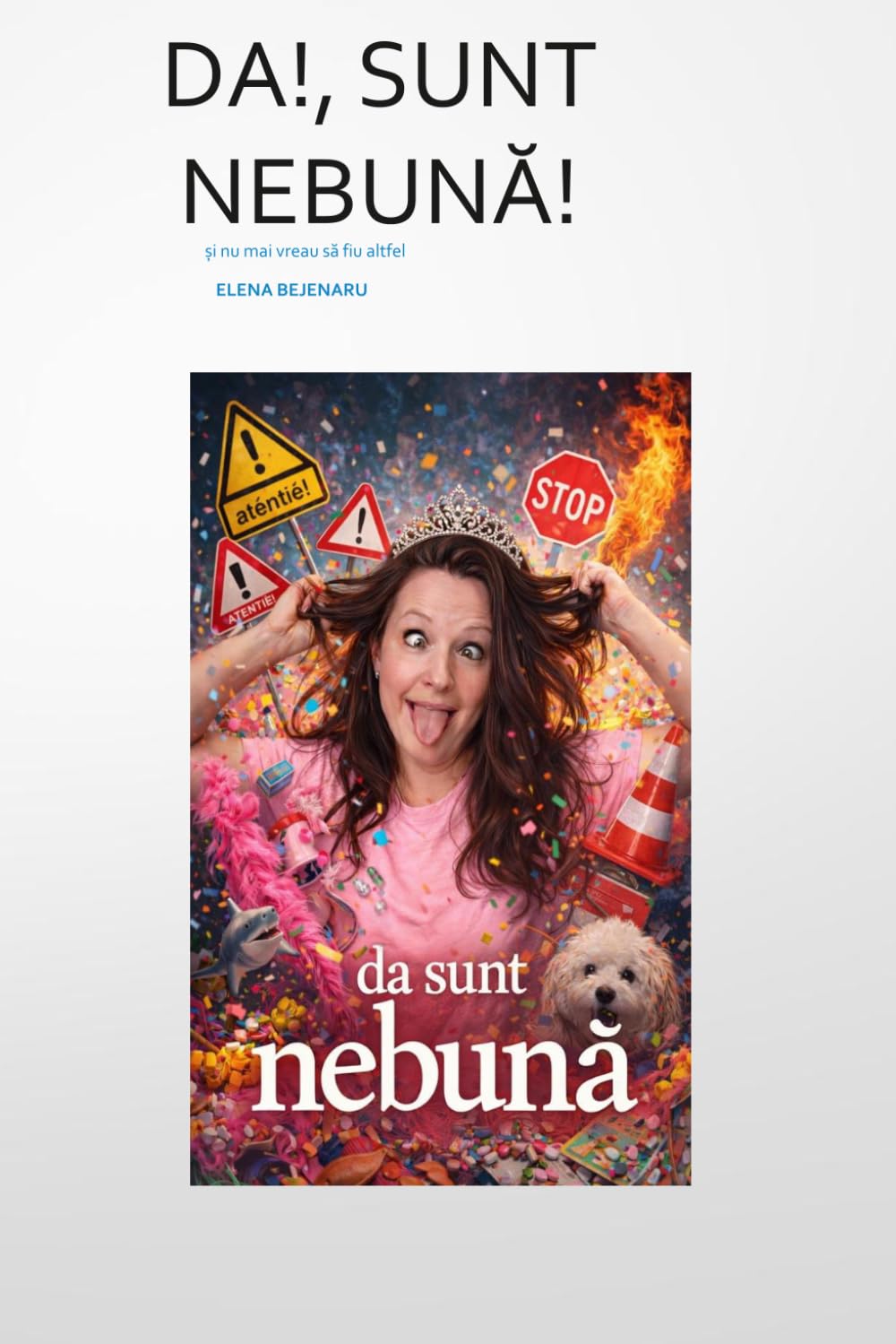 DA, SUNT NEBUNĂ: și nu mai vreau să fiu altfel