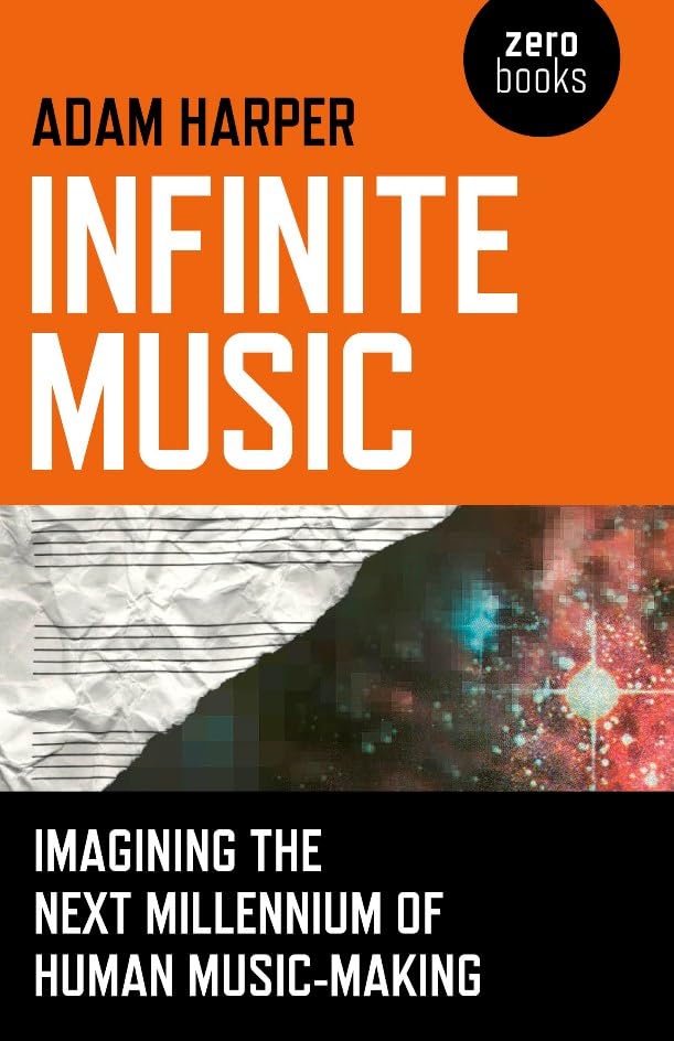 Infinite Music: Imagining the Next Millennium of Human Music-Making cover