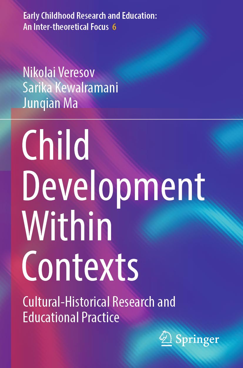 Child Development Within Contexts: Cultural-Historical Research and Educational Practice (Early Childhood Research and Education: An Inter-theoretical Focus)