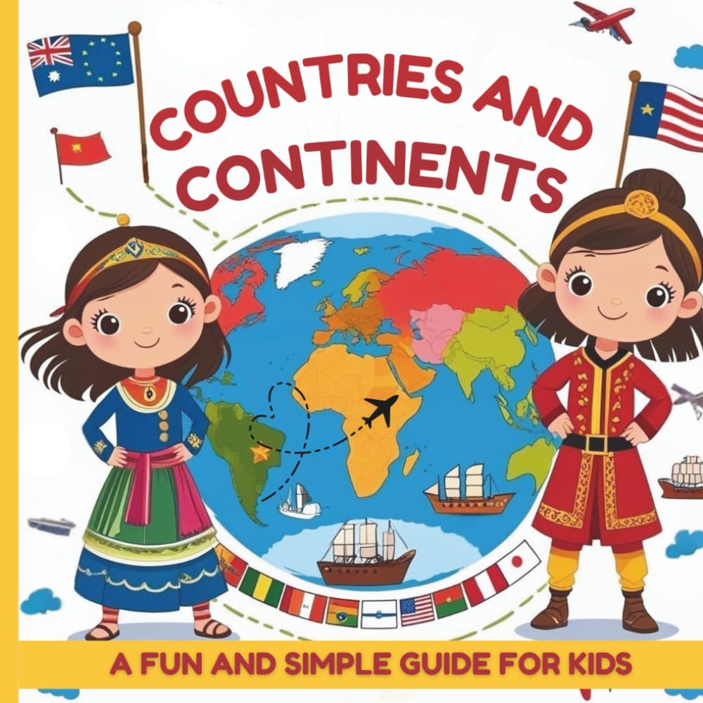 Countries and Continents for Kids: Discover the World Through Fun Facts and Vibrant Illustrations! (Fun Fact Explorers)