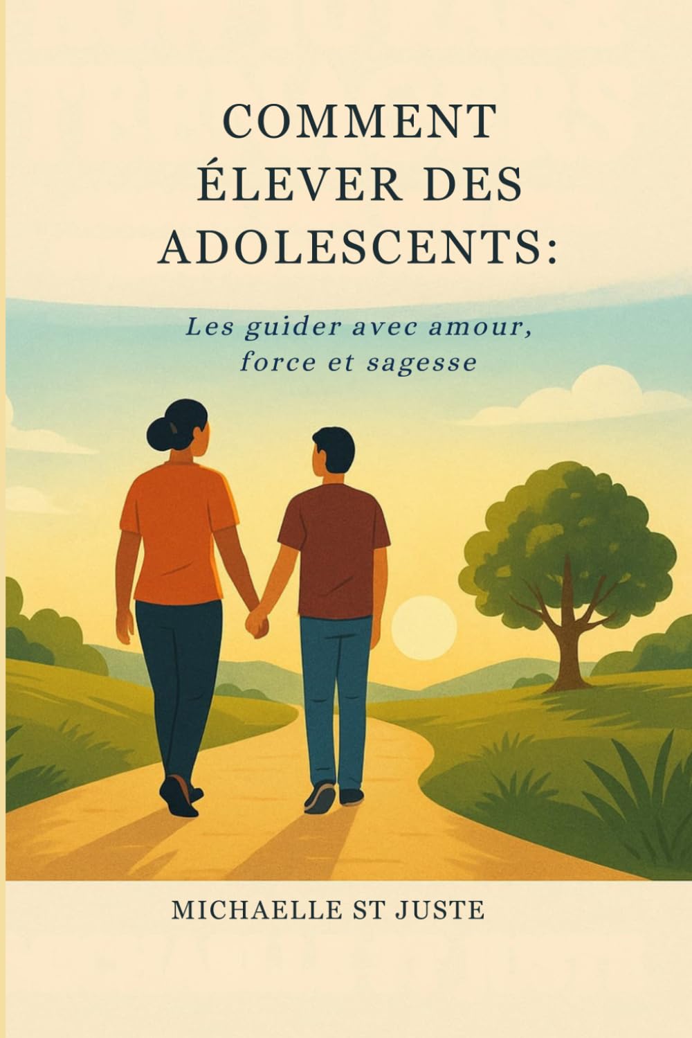 COMMENT ÉLEVER DES ADOLESCENTS:: Les guider avec amour, force et sagesse