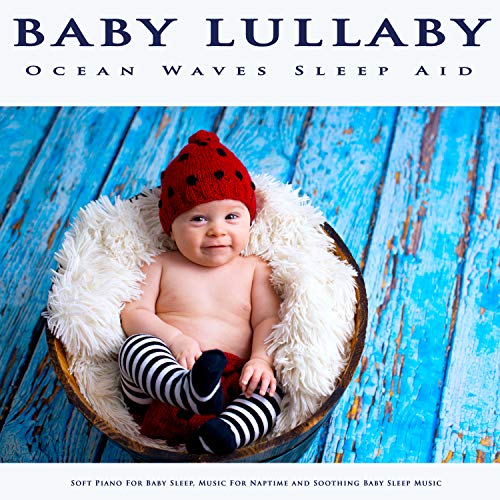 Baby Lullaby Ocean Waves Sleep Aid, Soft Piano For Baby Sleep, Music