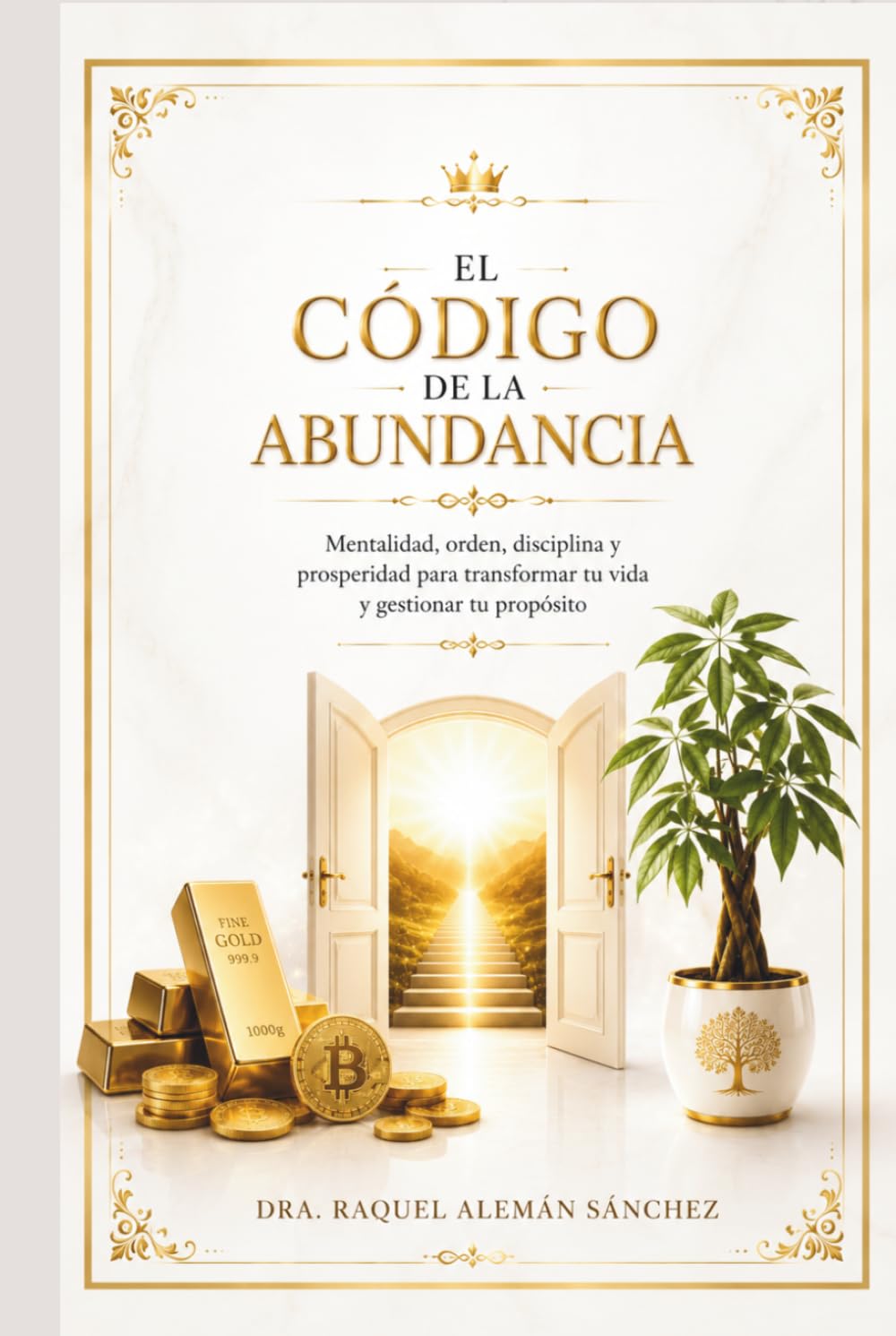 El CÓDIGO de la ABUNDANCIA: Mentalidad orden , disciplina y prosperidad para transformar tu vida y gestionar tu propósito.