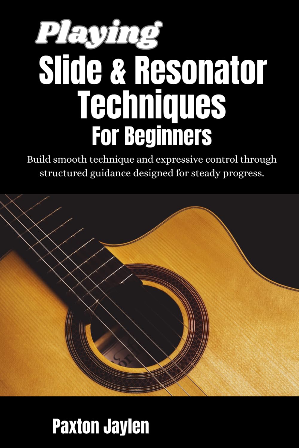 Playing Slide & Resonator Techniques For Beginners: Develop fluid technique and expressive sound through guided exercises that support confidence.