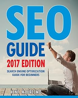 SEO Guide [2017 Edition]: Search Engine Optimization Guide For Beginners: 4