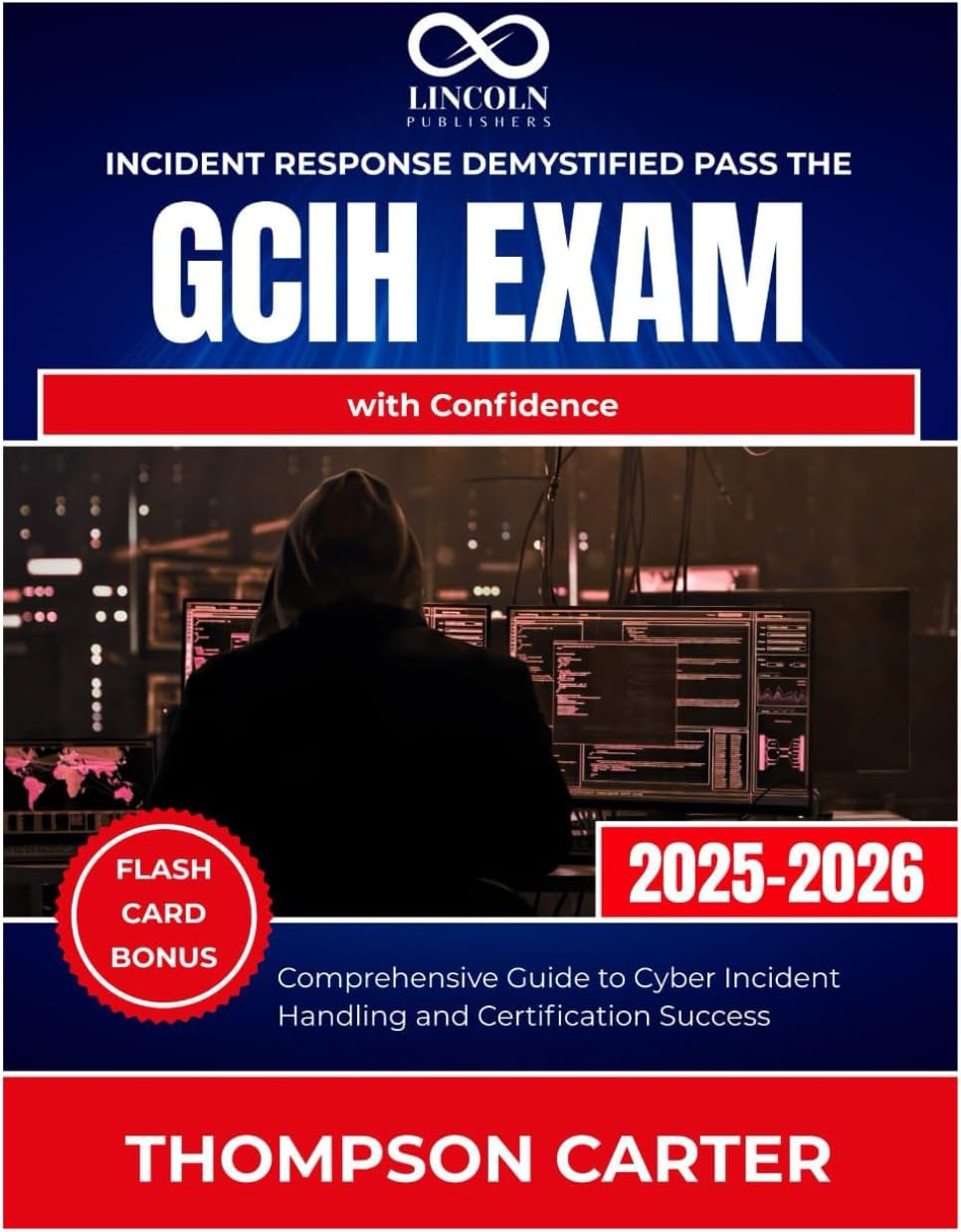 Incident Response Demystified Pass the GCIH Exam with Confidence: Comprehensive Guide to Cyber Incident Handling and Certification Success