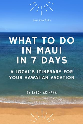 What to Do in Maui in Seven Days A Locals Itinerary for Your Hawaiian Vacation