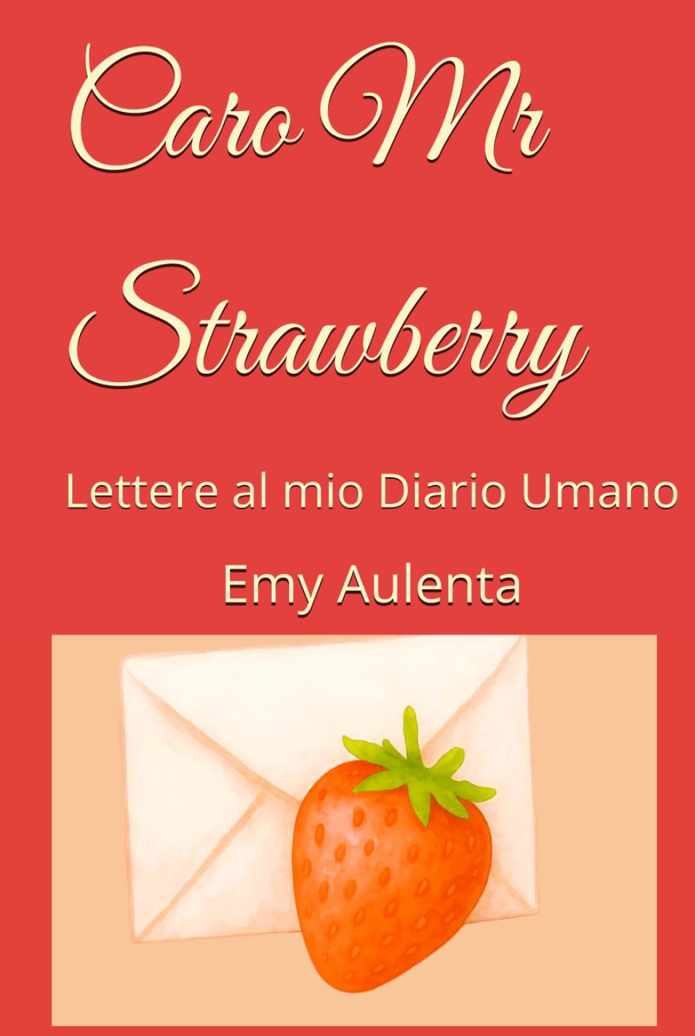 Caro Mr Strawberry: Lettere al mio Diario Umano