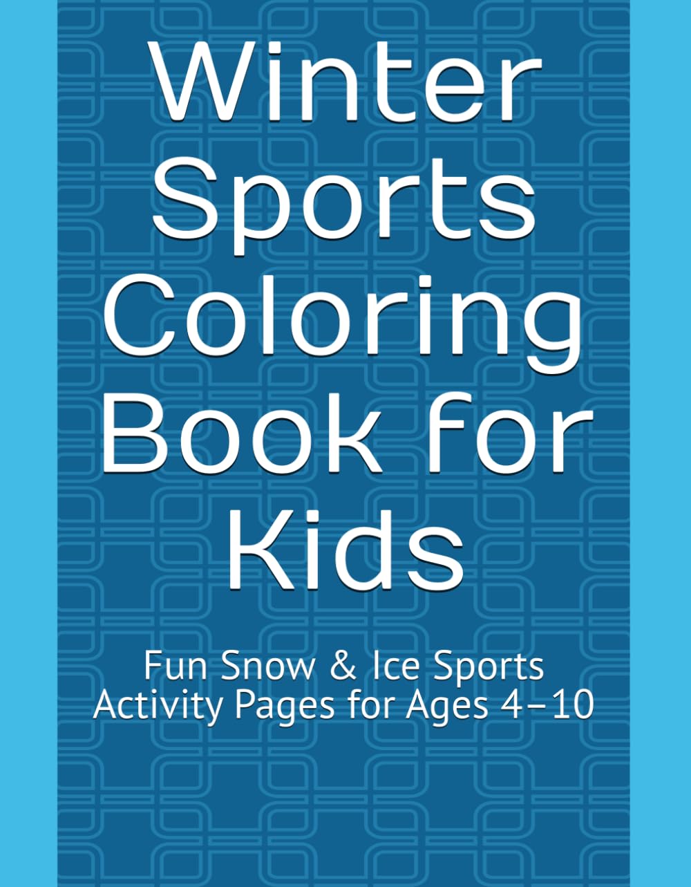 Winter Sports Coloring Book for Kids: Fun Snow & Ice Sports Activity Pages for Ages 4–10