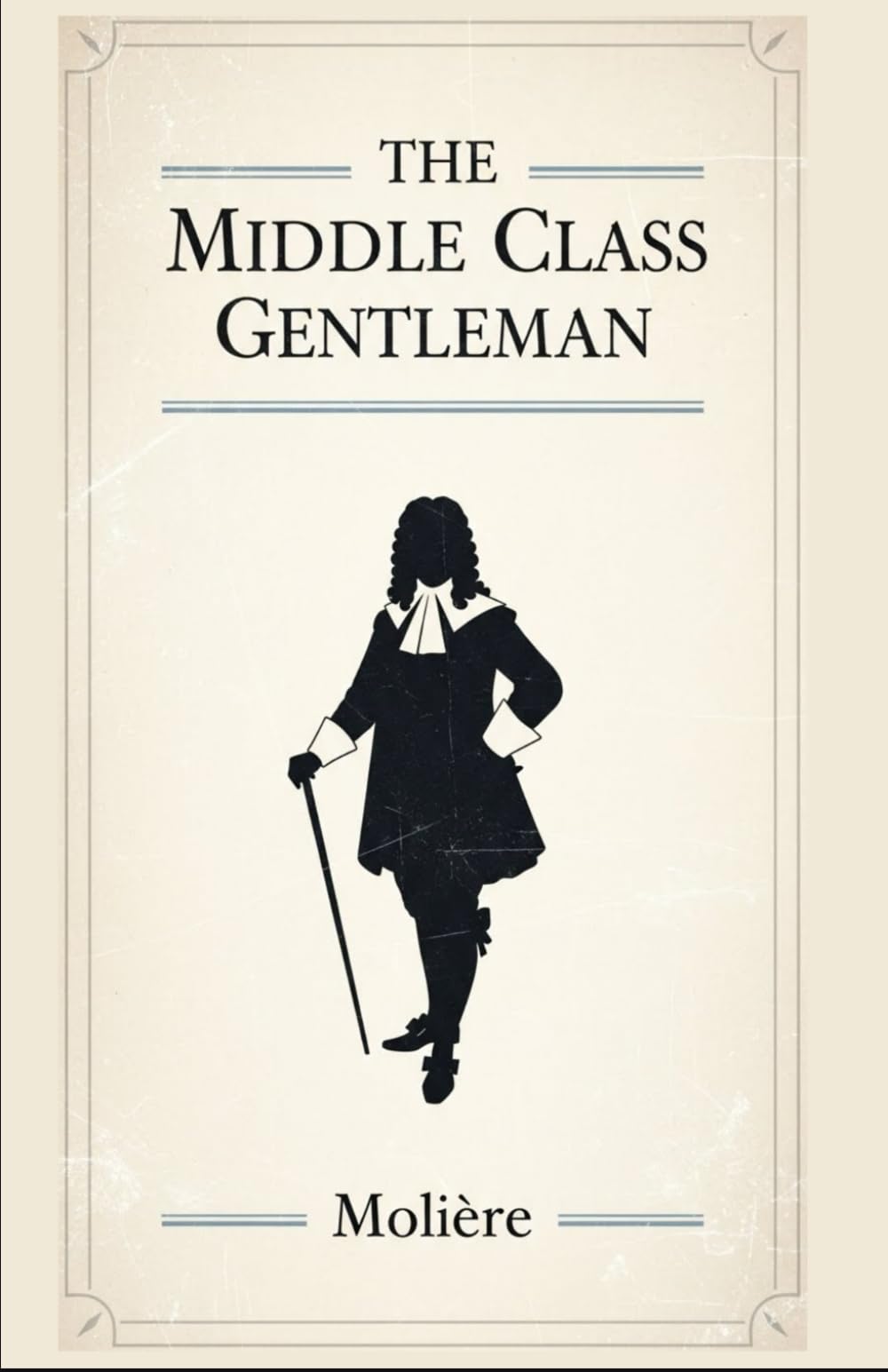 THE MIDDLE CLASS GENTLEMAN: (Le Bourgeois Gentilhomme)