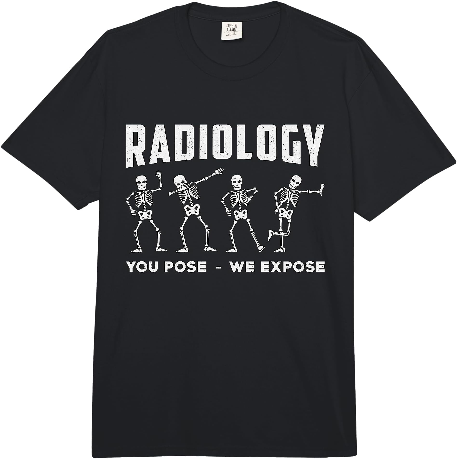 Radiology You Pose We Expose Rad Tech Technologist Xray Tech Comfort Colors Adult Heavyweight T-Shirt