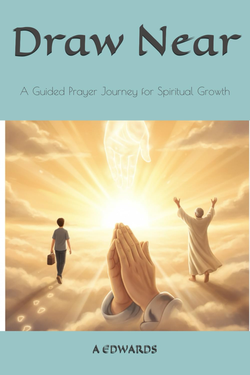 Draw Near: A Guided Prayer Journey for Spiritual Growth