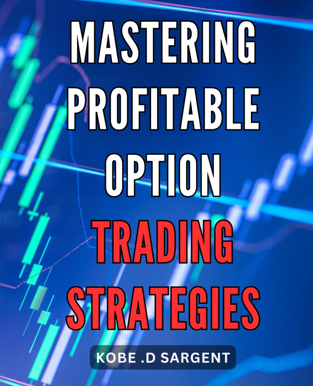 Mastering Profitable Option Trading Strategies: Unlocking Financial Success with Advanced Techniques in Profitable Option Trading