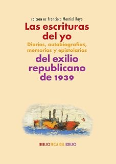 Las escrituras del yo: diarios, autobiografías, memorias y epistolarios del exilio republicano de 1939: Serie "Historia de la literatur