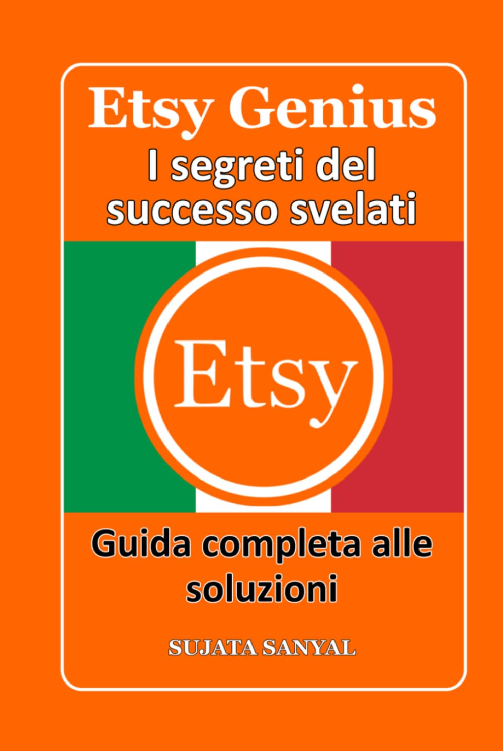 ETSY GENIUS: I segreti del successo svelati, Questo libro ti guida attraverso l'intero processo di creazione di un negozio Etsy e di rapida crescita.