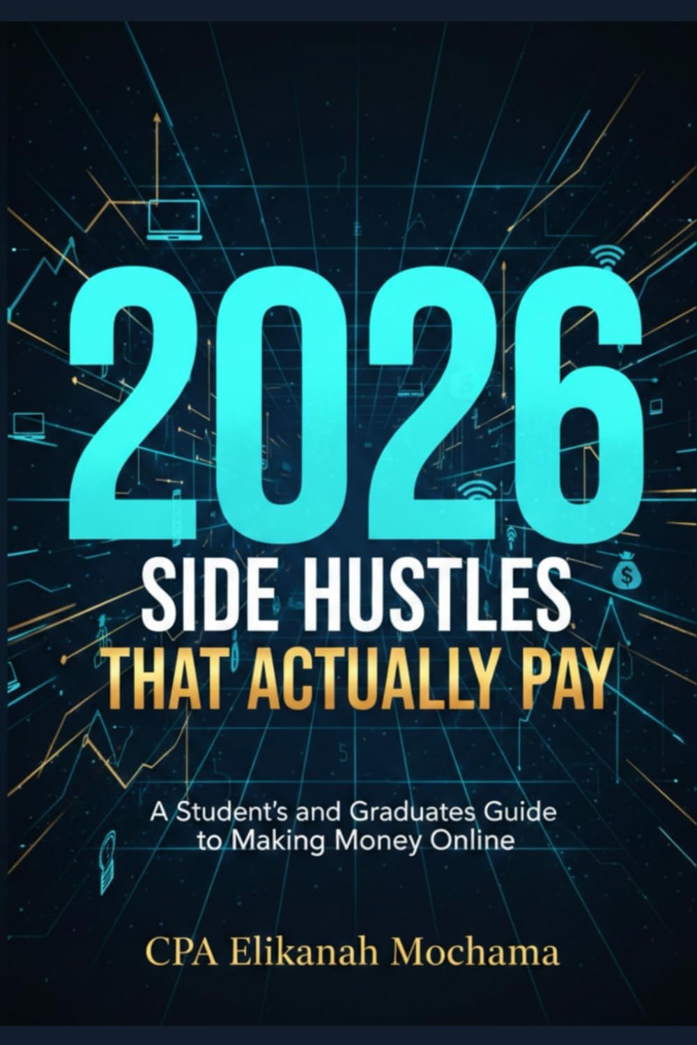2026 Side Hustles That Actually Pay: A Student’s and Graduates Guide to Making Money Online