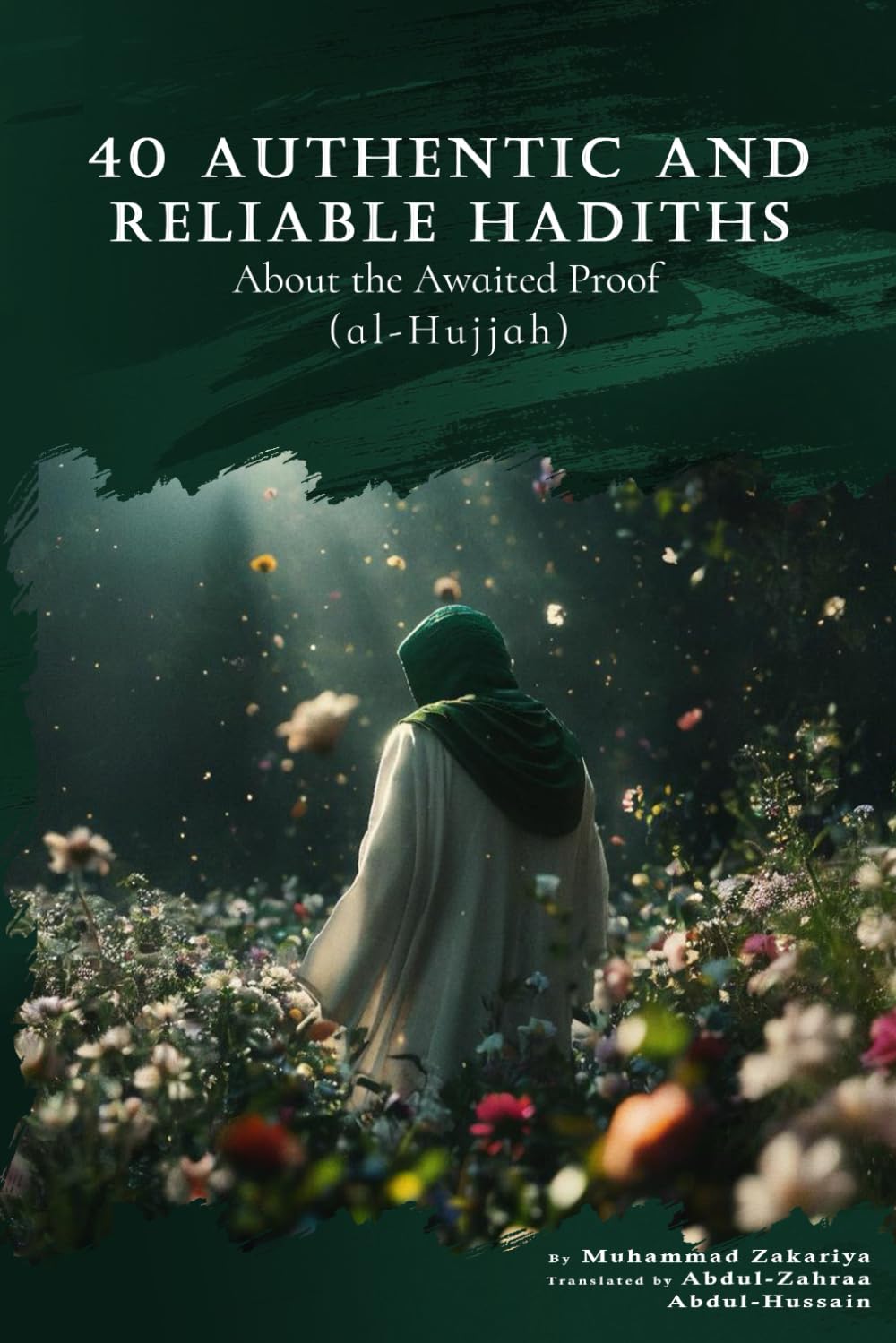 40 Authentic and Reliable Hadiths About the Awaited Proof (al-Ḥujjah): Al-Sahih Wal Mu’tabar Min Akhbar al-Hujjat al-Muntazar