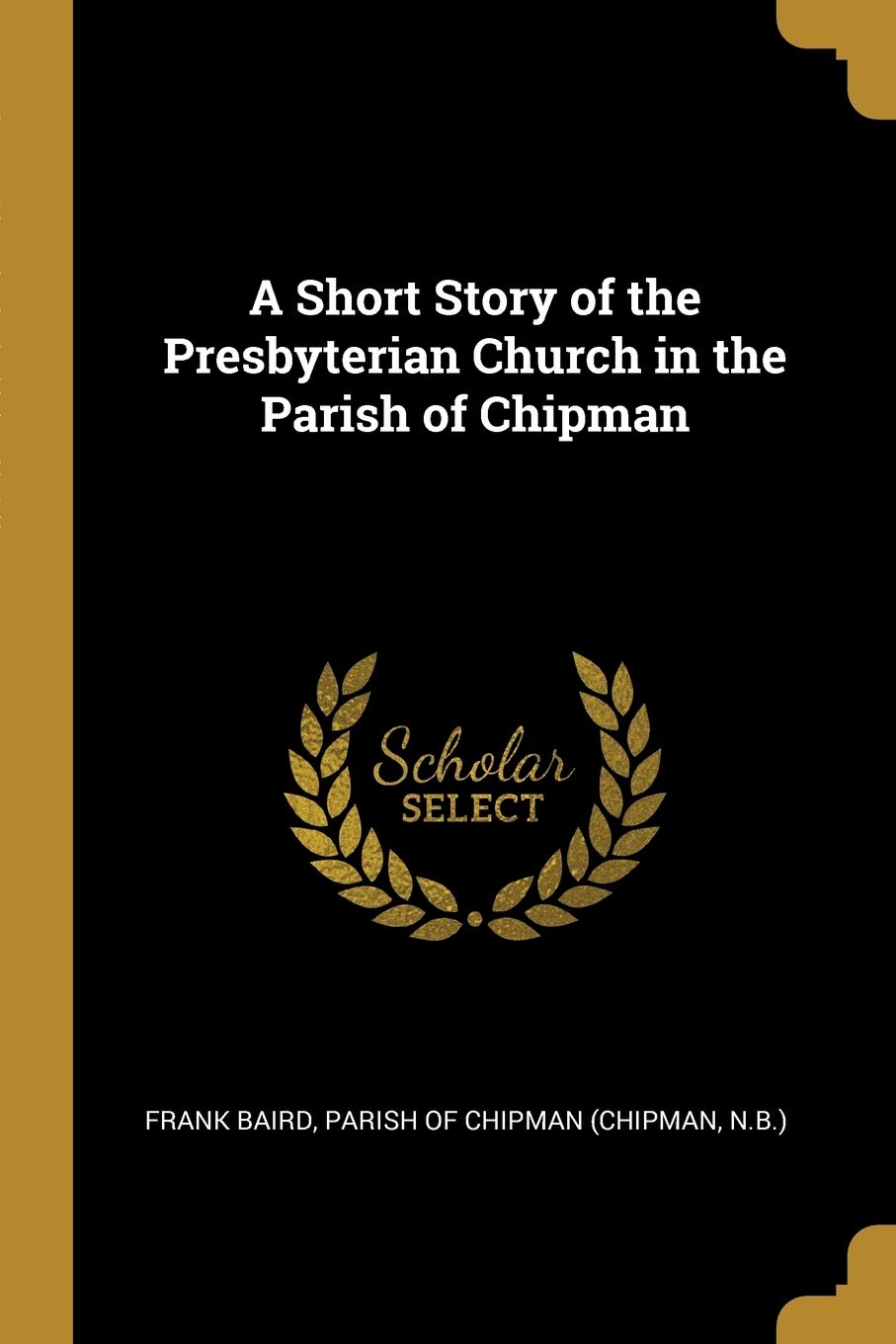 A Short Story of the Presbyterian Church in the Parish of Chipman