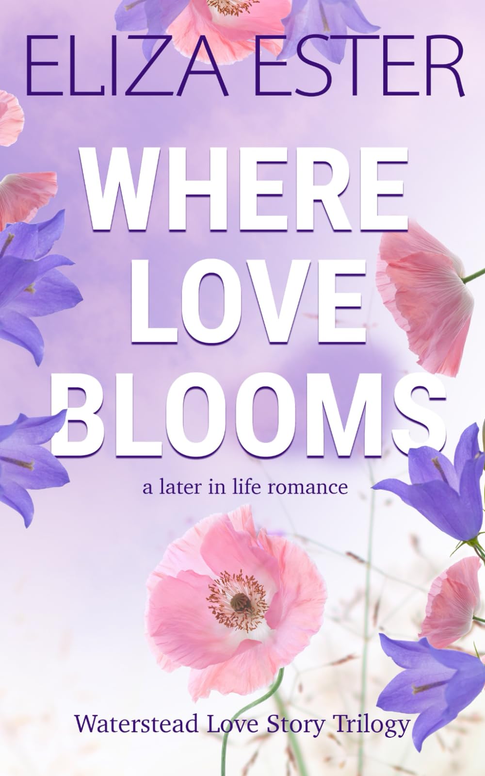 Where Love Blooms: A Later in Life Romance (Waterstead Love Story Trilogy)