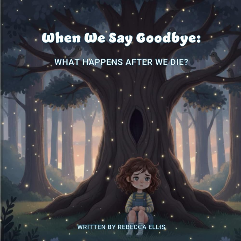 When We Say Goodbye: What Happens After We Die?