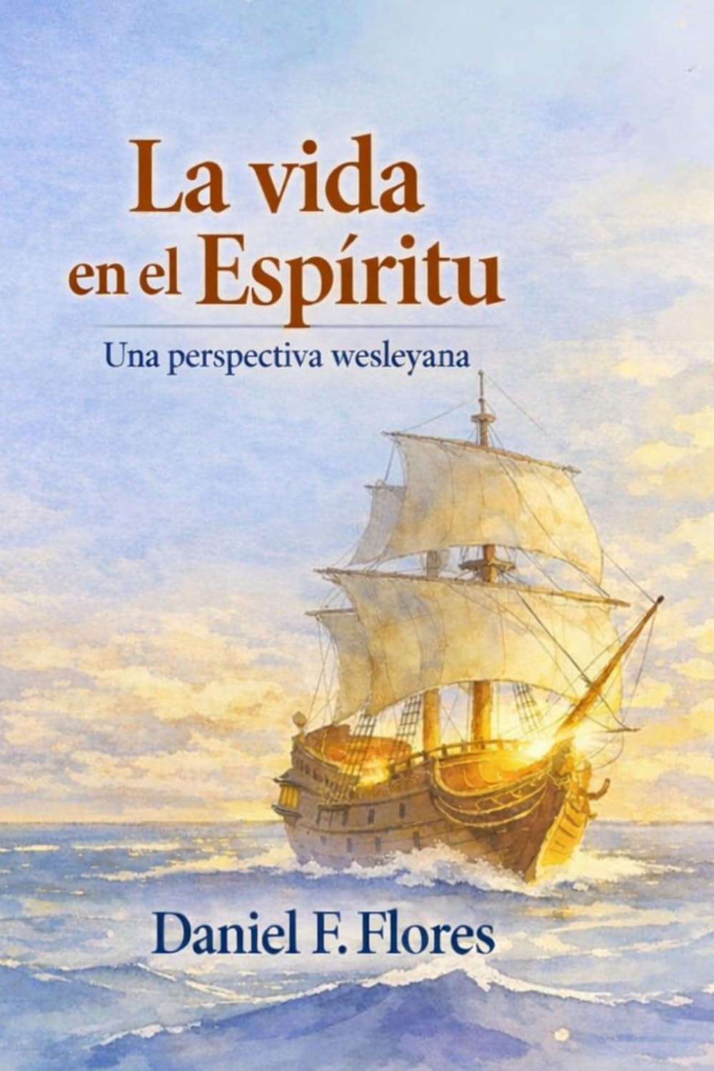 La Vida en El Espíritu: Una Perspectiva Wesleyana