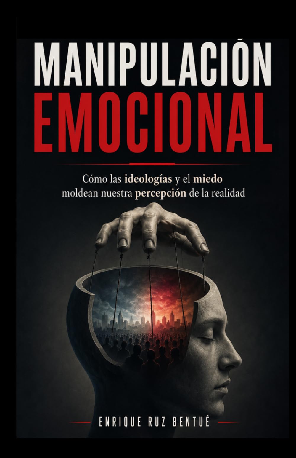 MANIPULACIÓN EMOCIONAL: Cómo las ideologías y el miedo moldean nuestra percepción de la realidad.
