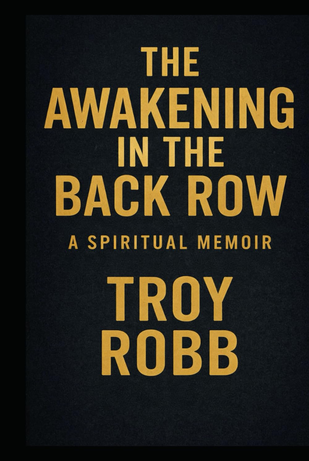 The Awakening In The Back Row: A Spiritual Memoir