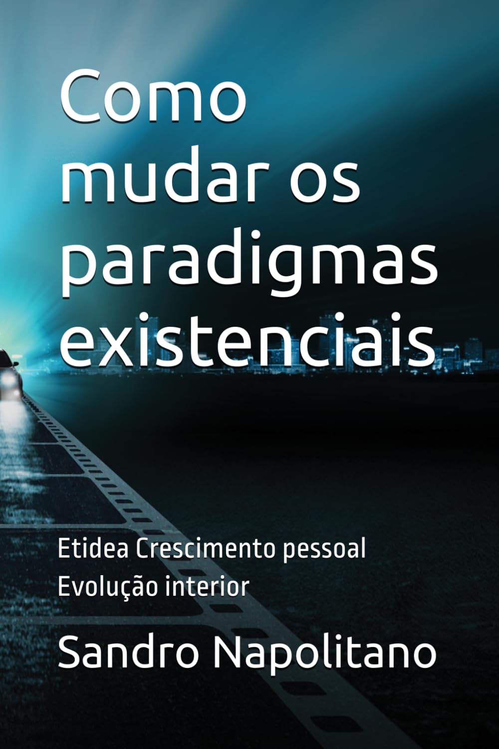 Como mudar os paradigmas existenciais: Etidea Crescimento pessoal Evolução interior: 2 (Etidea: Ferramentas conceituais para criar mapas e orientar-se ... pontos de referência conhecidos não bastam)